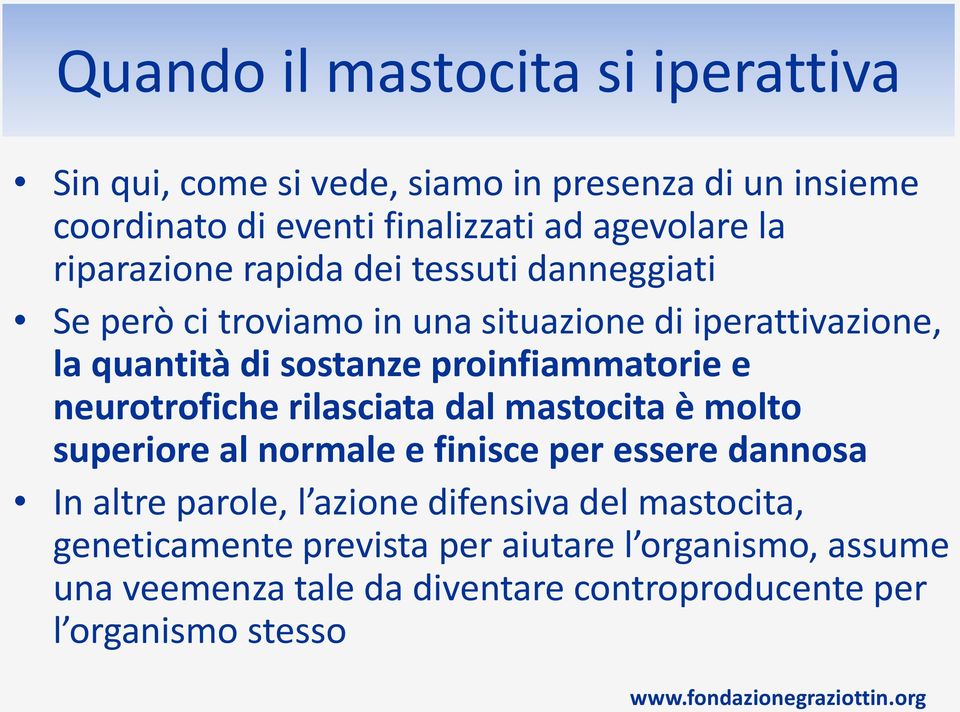 proinfiammatorie e neurotrofiche rilasciata dal mastocita è molto superiore al normale e finisce per essere dannosa In altre parole, l