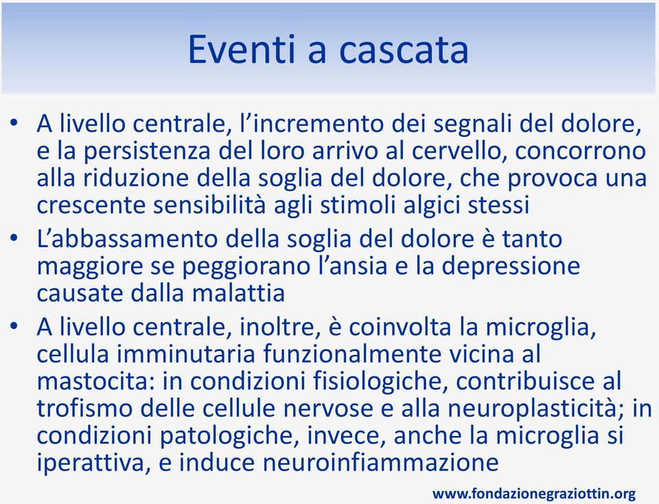 depressione causate dalla malattia A livello centrale, inoltre, è coinvolta la microglia, cellula imminutaria funzionalmente vicina al mastocita: in condizioni