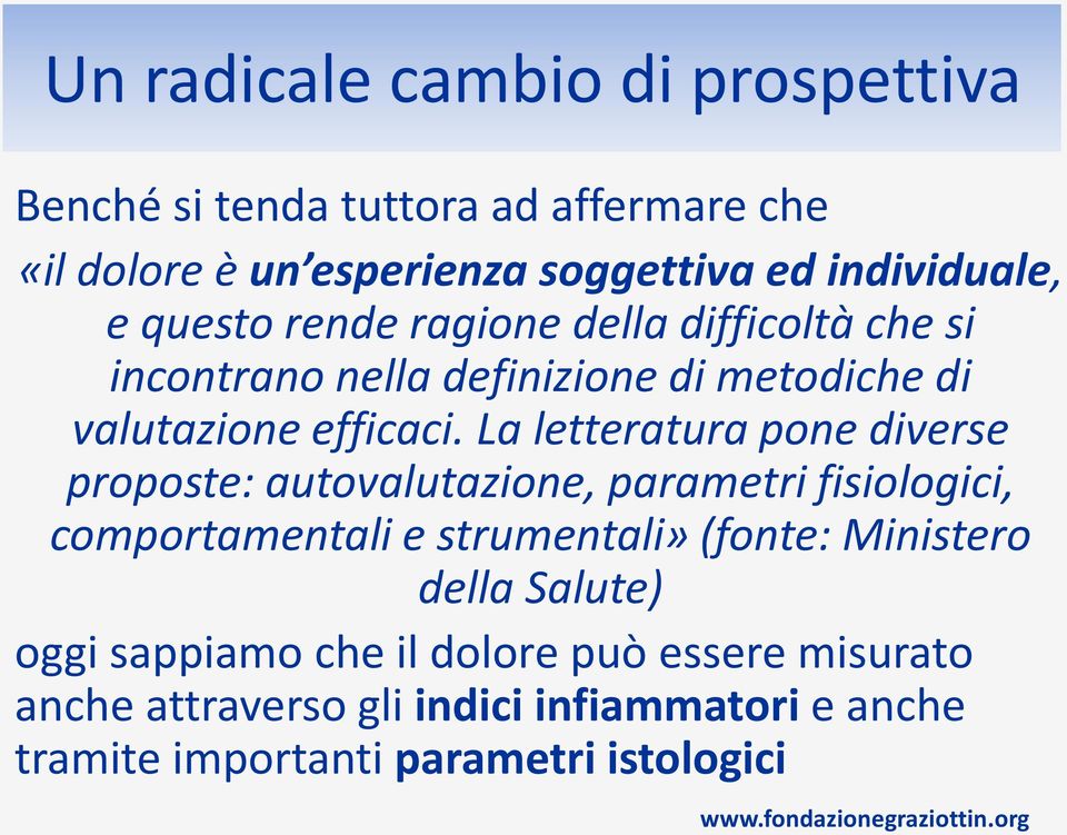 La letteratura pone diverse proposte: autovalutazione, parametri fisiologici, comportamentali e strumentali» (fonte: Ministero