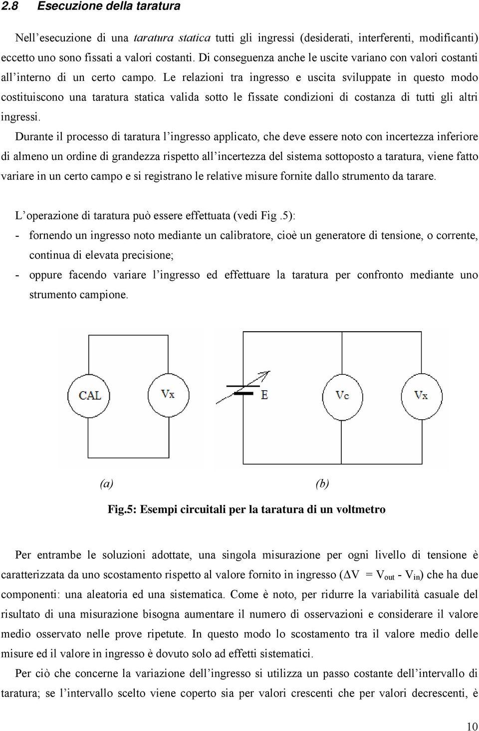 Le relazon tra ngresso e uscta svluppate n questo modo costtuscono una taratura statca valda sotto le fssate condzon d costanza d tutt gl altr ngress.