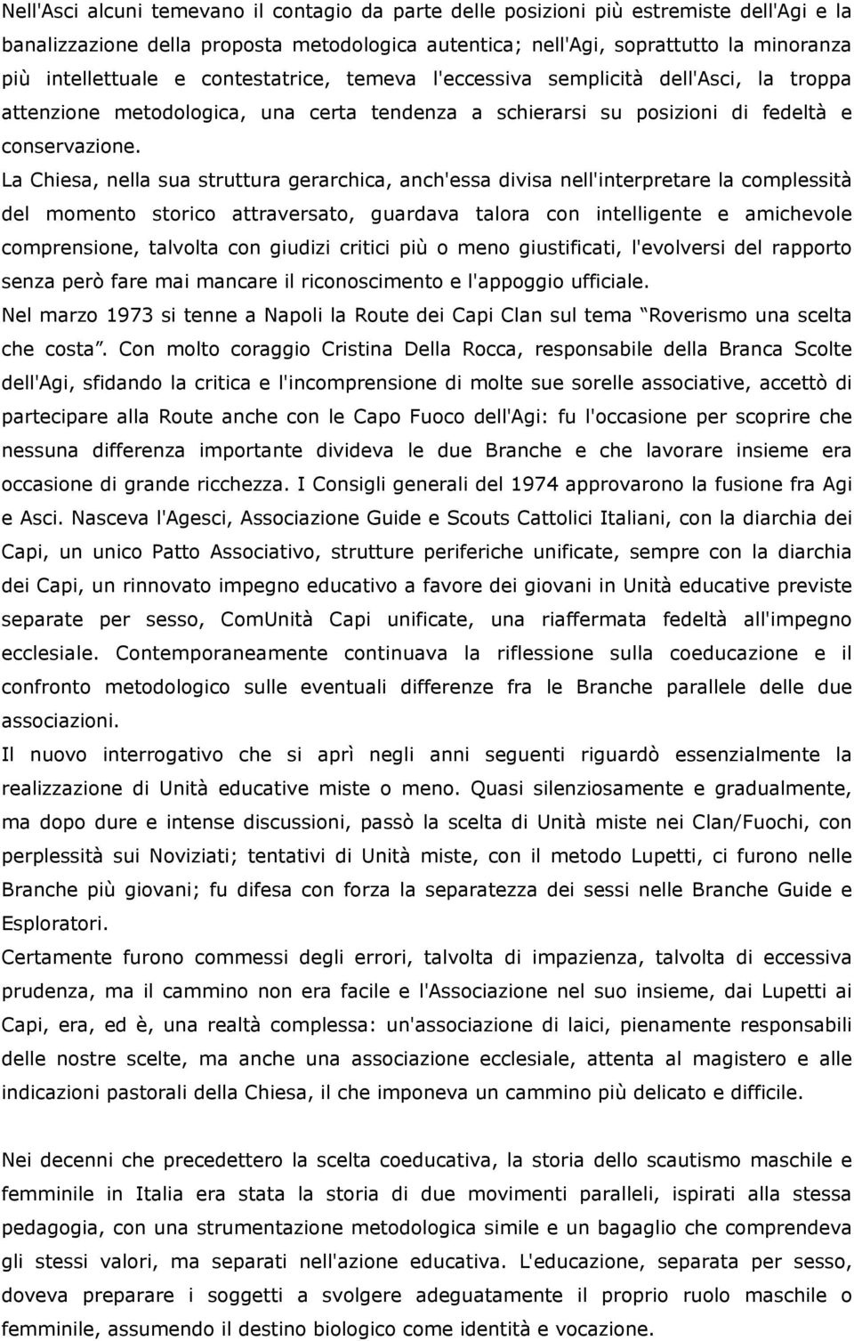 La Chiesa, nella sua struttura gerarchica, anch'essa divisa nell'interpretare la complessità del momento storico attraversato, guardava talora con intelligente e amichevole comprensione, talvolta con