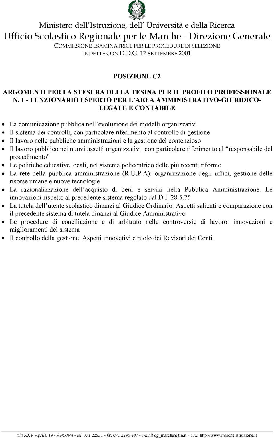 riferimento al controllo di gestione Il lavoro nelle pubbliche amministrazioni e la gestione del contenzioso Il lavoro pubblico nei nuovi assetti organizzativi, con particolare riferimento al