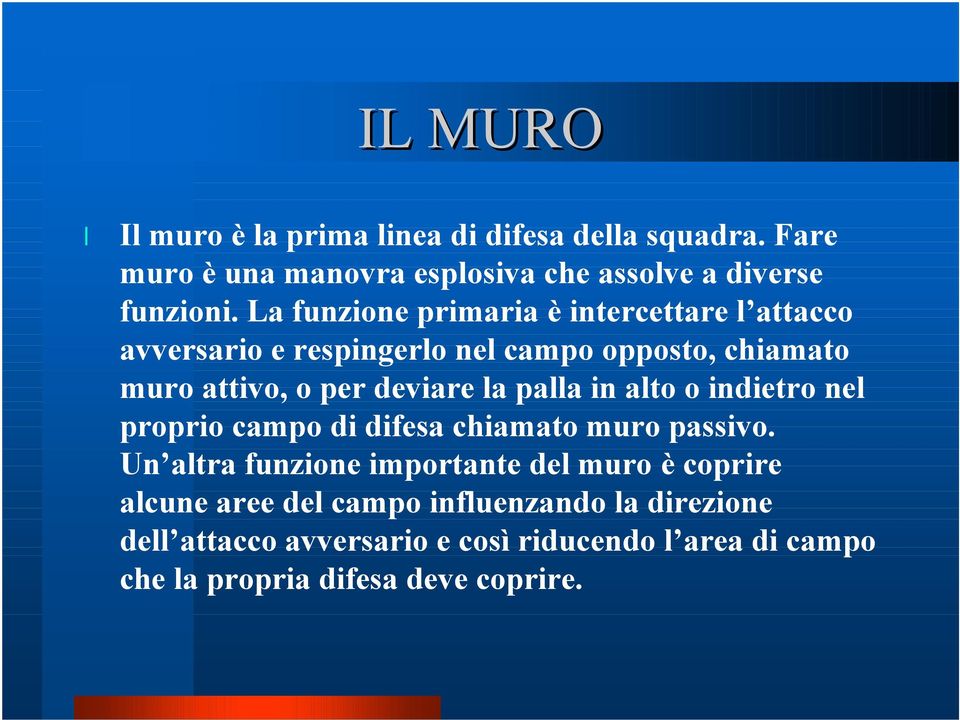 la palla in alto o indietro nel proprio campo di difesa chiamato muro passivo.