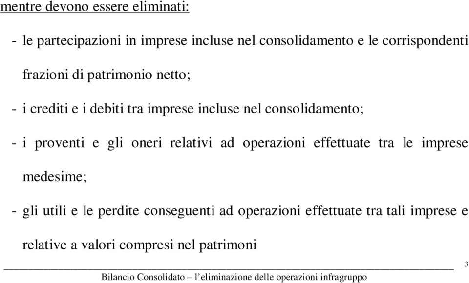 consolidamento; - i proventi e gli oneri relativi ad operazioni effettuate tra le imprese medesime; -