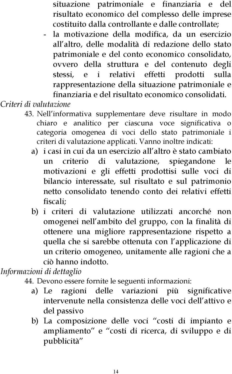 rappresentazione della situazione patrimoniale e finanziaria e del risultato economico consolidati. Criteri di valutazione 43.