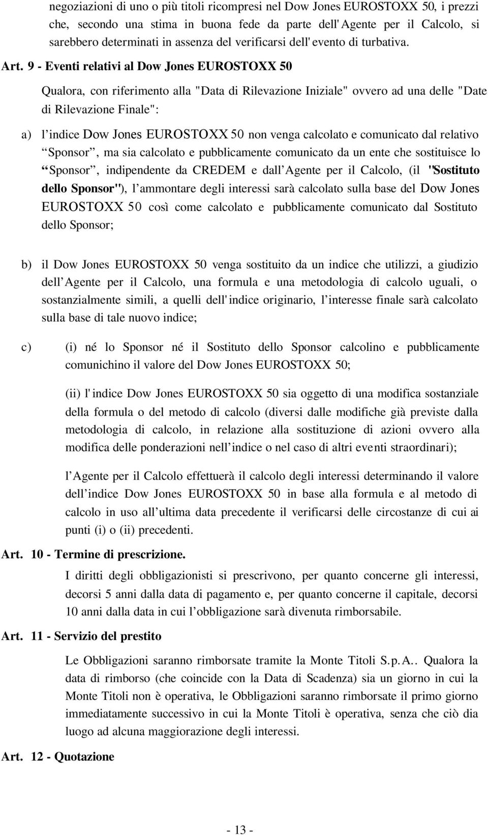 9 - Eventi relativi al Dow Jones EUROSTOXX 50 Qualora, con riferimento alla "Data di Rilevazione Iniziale" ovvero ad una delle "Date di Rilevazione Finale": a) l indice Dow Jones EUROSTOXX 50 non