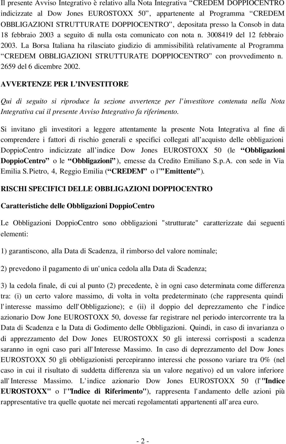 La Borsa Italiana ha rilasciato giudizio di ammissibilità relativamente al Programma CREDEM OBBLIGAZIONI STRUTTURATE DOPPIOCENTRO con provvedimento n. 2659 del 6 dicembre 2002.