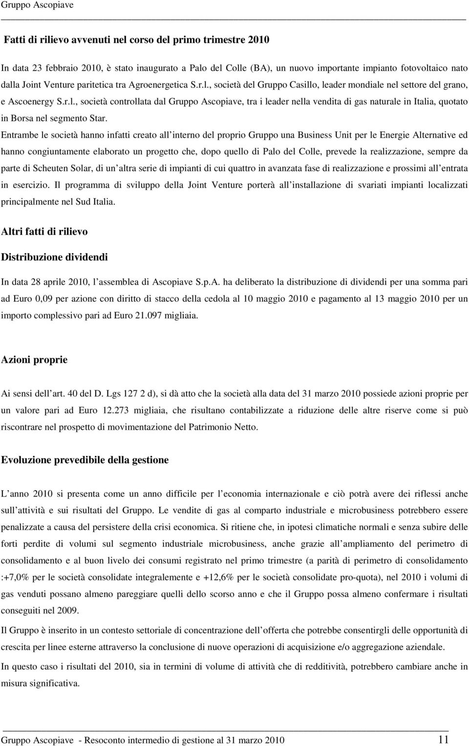 Entrambe le società hanno infatti creato all interno del proprio Gruppo una Business Unit per le Energie Alternative ed hanno congiuntamente elaborato un progetto che, dopo quello di Palo del Colle,