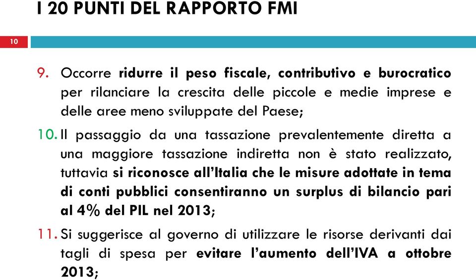 Il passaggio da una tassazione prevalentemente diretta a una maggiore tassazione indiretta non è stato realizzato, tuttavia si riconosce