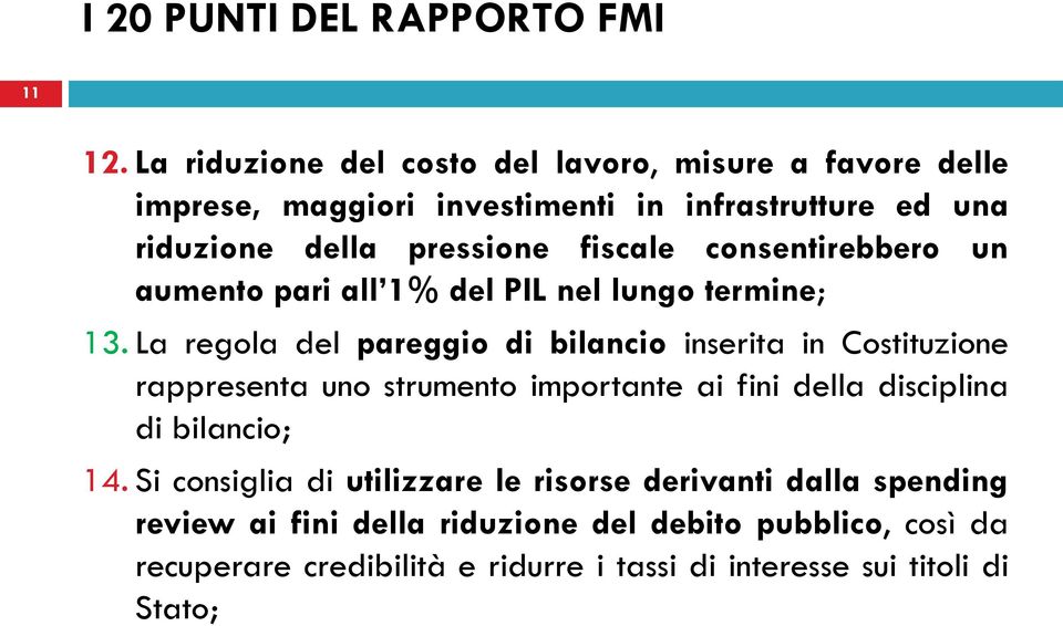 fiscale consentirebbero un aumento pari all 1% del PIL nel lungo termine; 13.