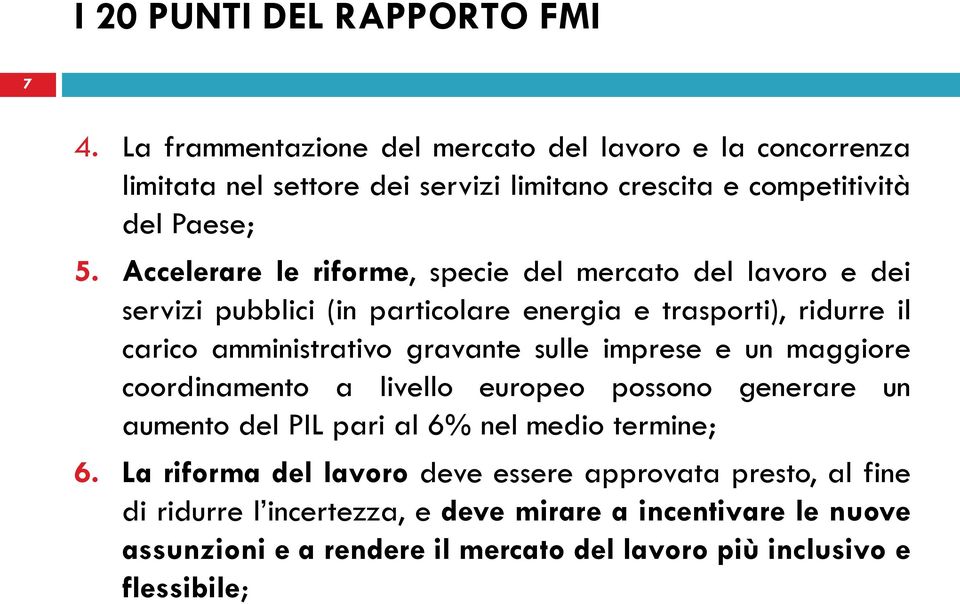 sulle imprese e un maggiore coordinamento a livello europeo possono generare un aumento del PIL pari al 6% nel medio termine; 6.