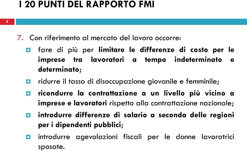 contrattazione a un livello più vicino a imprese e lavoratori rispetto alla contrattazione nazionale; introdurre