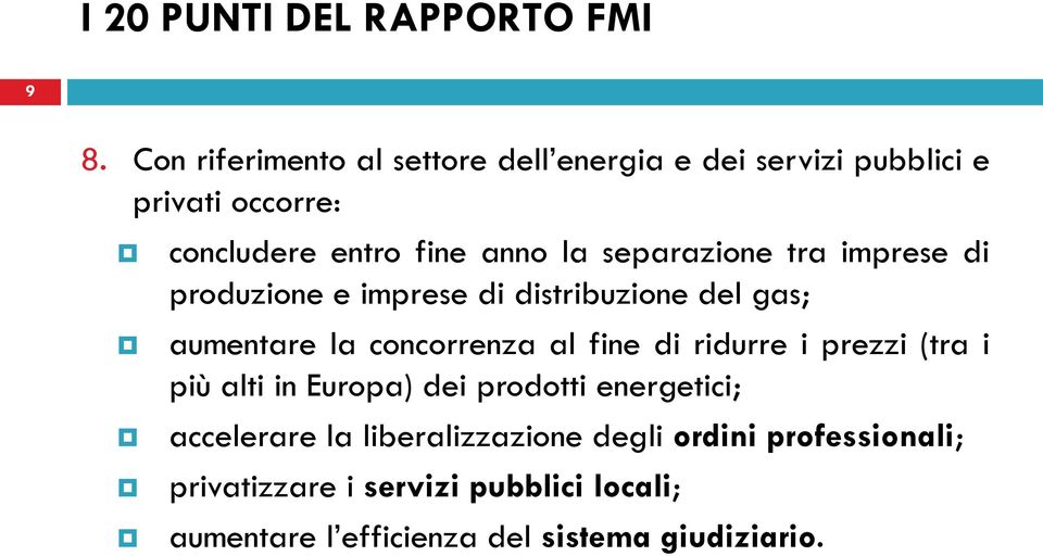 fine di ridurre i prezzi (tra i più alti in Europa) dei prodotti energetici; accelerare la liberalizzazione