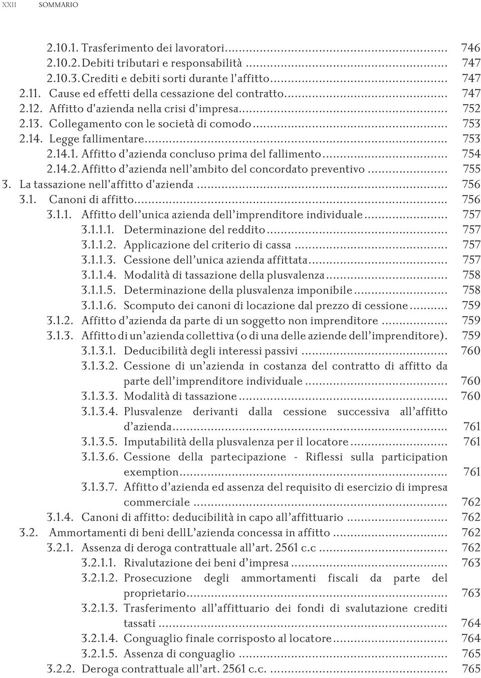 .. 755 3. Latassazionenell'affittod'azienda... 756 3.1. Canonidiaffitto... 756 3.1.1. Affittodell unicaaziendadell imprenditoreindividuale... 757 3.1.1.1. Determinazionedelreddito... 757 3.1.1.2.