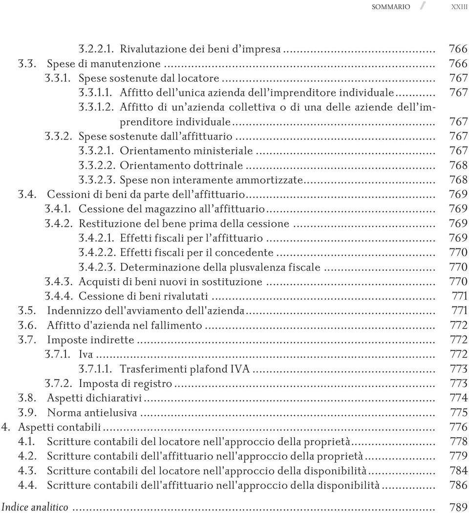 .. 768 3.3.2.3. Spesenoninteramenteammortizzate... 768 3.4. Cessionidibenidapartedell affittuario... 769 3.4.1. Cessionedelmagazzinoall affittuario... 769 3.4.2. Restituzionedelbeneprimadellacessione.