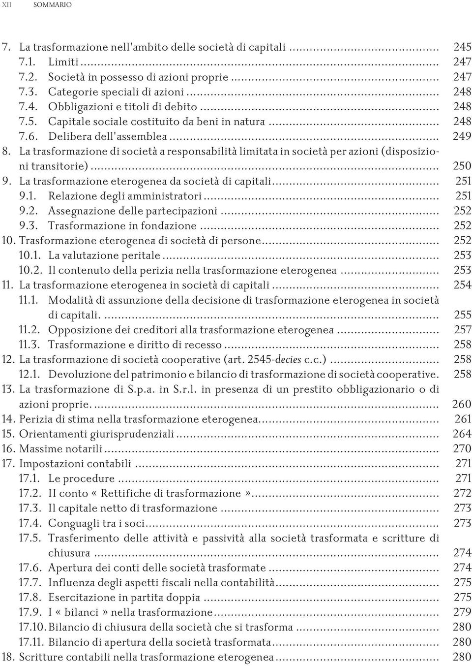 .. 250 9. Latrasformazioneeterogeneadasocietàdicapitali... 251 9.1. Relazionedegliamministratori... 251 9.2. Assegnazionedellepartecipazioni... 252 9.3. Trasformazioneinfondazione... 252 10.