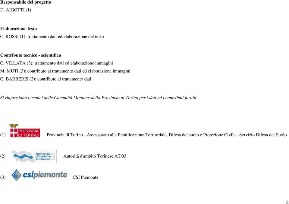 BARBERIS (2): contributo al trattamento dati Si ringraziano i tecnici delle Comunità Montane della Provincia di Torino per i dati ed i contributi forniti.