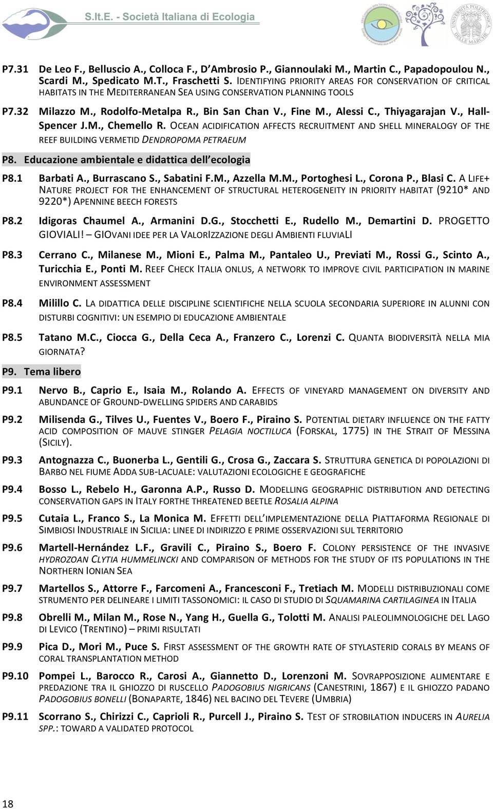 , Thiyagarajan V., Hall- Spencer J.M., Chemello R. OCEAN ACIDIFICATION AFFECTS RECRUITMENT AND SHELL MINERALOGY OF THE REEF BUILDING VERMETID DENDROPOMA PETRAEUM P8.