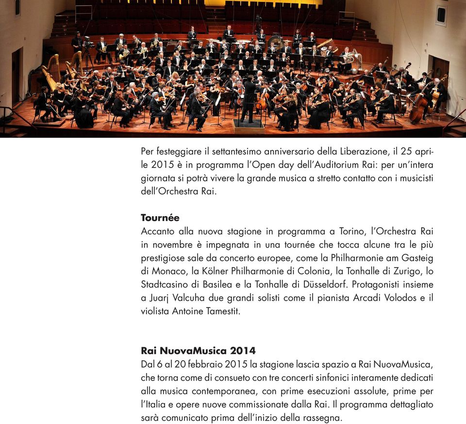 Tournée Accanto alla nuova stagione in programma a Torino, l Orchestra Rai in novembre è impegnata in una tournée che tocca alcune tra le più prestigiose sale da concerto europee, come la