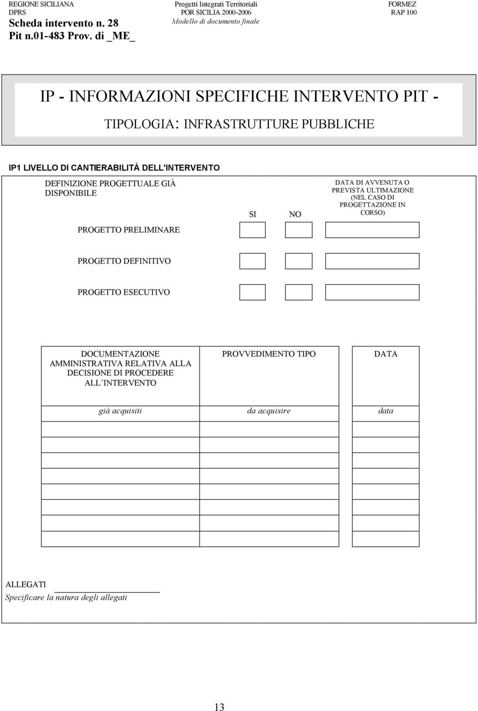 PROGETTAZIONE IN CORSO) PROGETTO PRELIMINARE PROGETTO DEFINITIVO PROGETTO ESECUTIVO DOCUMENTAZIONE AMMINISTRATIVA