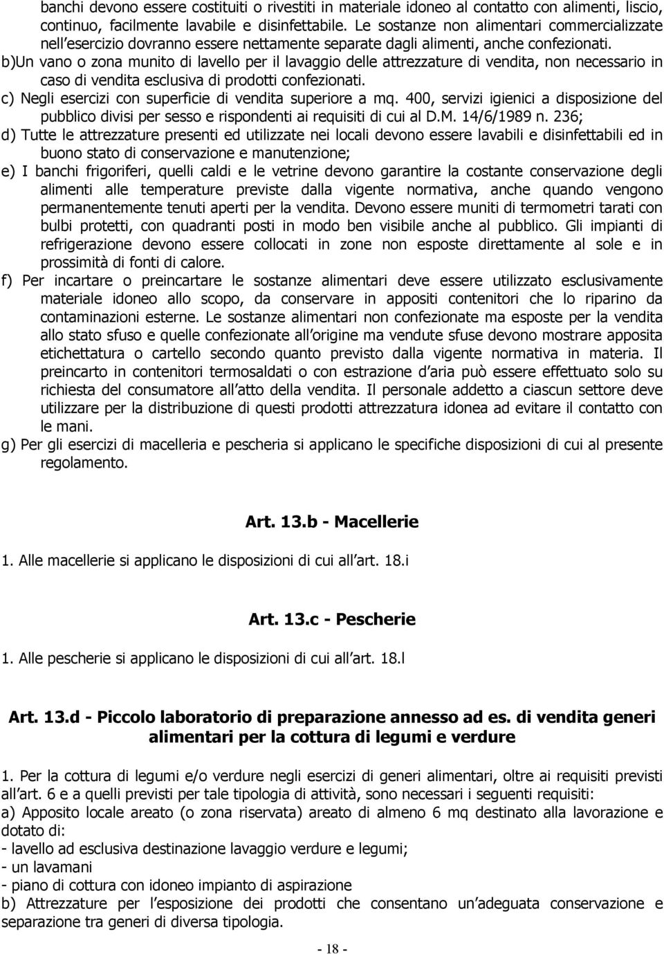 b)un vano o zona munito di lavello per il lavaggio delle attrezzature di vendita, non necessario in caso di vendita esclusiva di prodotti confezionati.