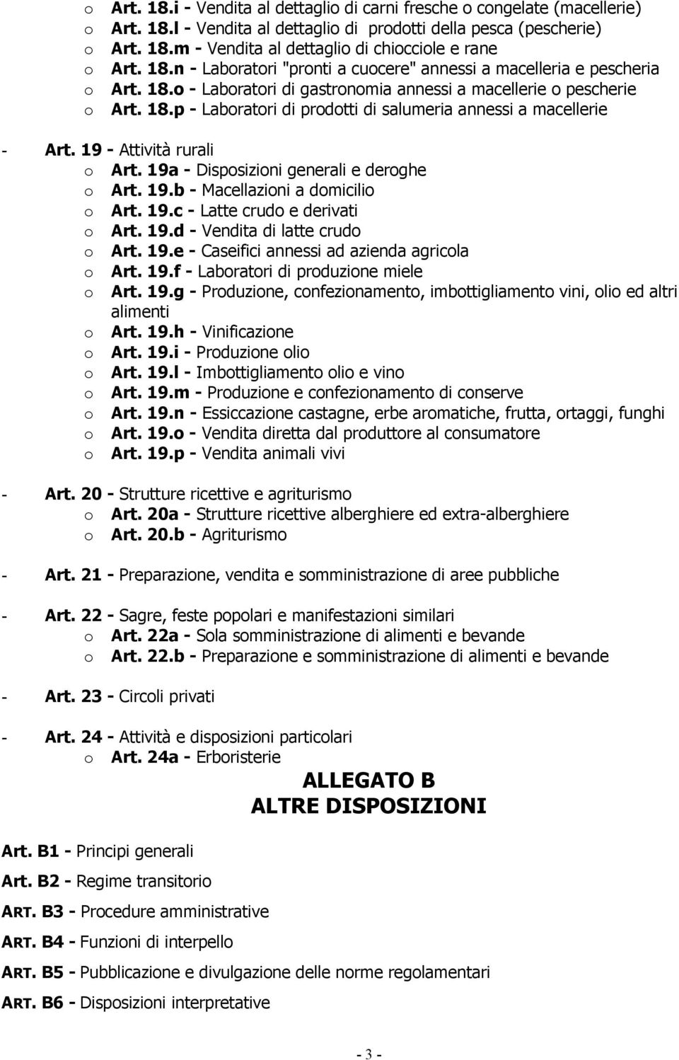 19 - Attività rurali o Art. 19a - Disposizioni generali e deroghe o Art. 19.b - Macellazioni a domicilio o Art. 19.c - Latte crudo e derivati o Art. 19.d - Vendita di latte crudo o Art. 19.e - Caseifici annessi ad azienda agricola o Art.