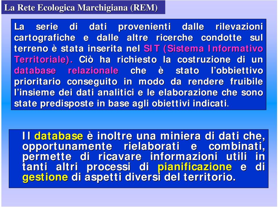 Ciò ha richiesto la costruzione di un database relazionale che è stato l obbiettivo l prioritario conseguito in modo da rendere fruibile l insieme dei dati analitici