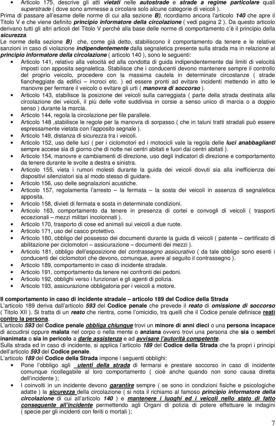 Da questo articolo derivano tutti gli altri articoli del Titolo V perché alla base delle norme di comportamento c è il principio della sicurezza.