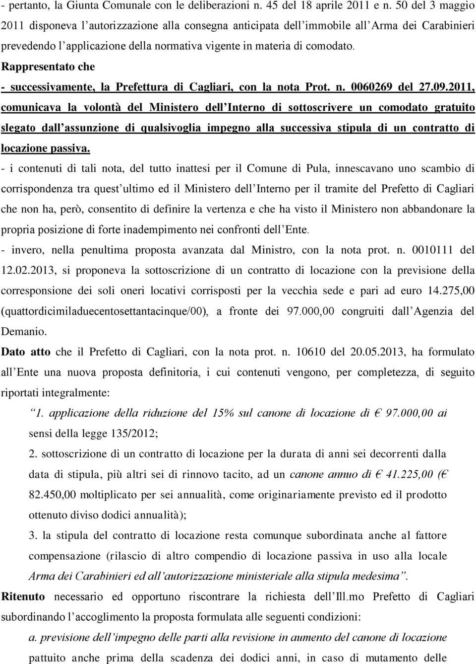 Rappresentato che - successivamente, la Prefettura di Cagliari, con la nota Prot. n. 0060269 del 27.09.