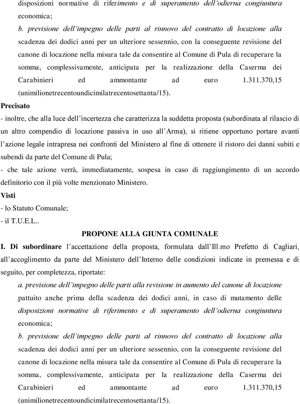 tale da consentire al Comune di Pula di recuperare la somma, complessivamente, anticipata per la realizzazione della Caserma dei Carabinieri ed ammontante ad euro 1.311.