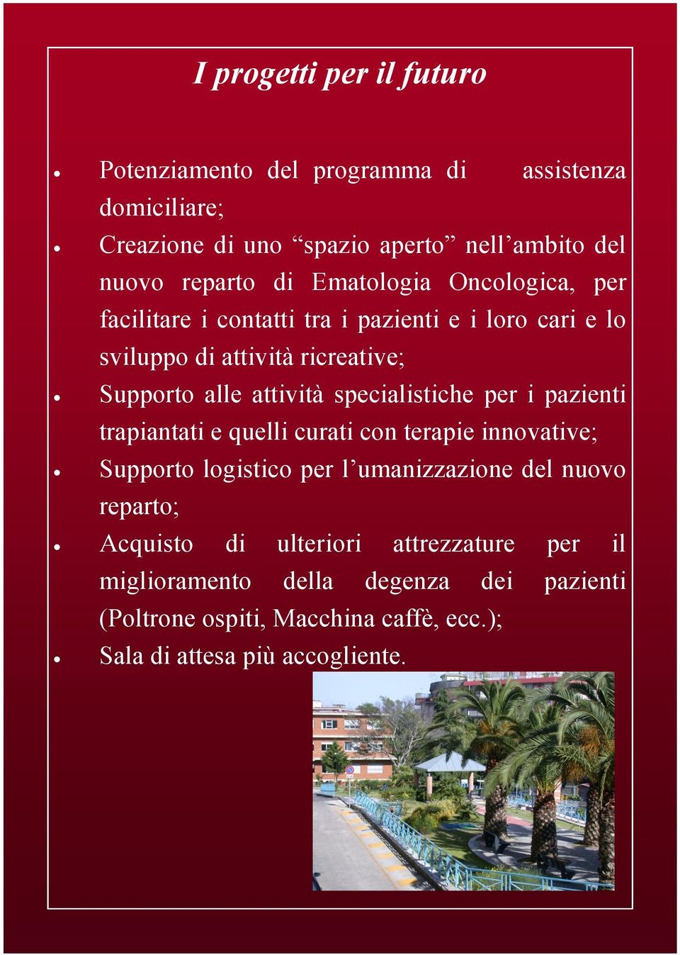 specialistiche per i pazienti trapiantati e quelli curati con terapie innovative; Supporto logistico per l umanizzazione del nuovo reparto;