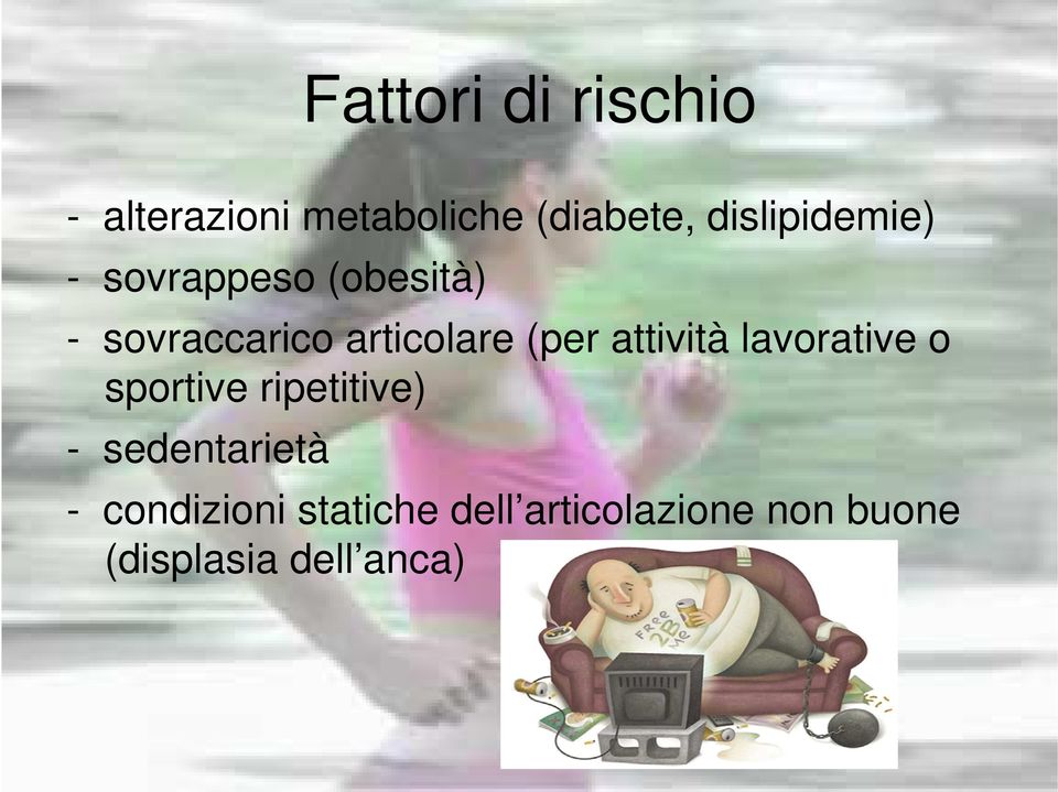 (per attività lavorative o sportive ripetitive) - sedentarietà