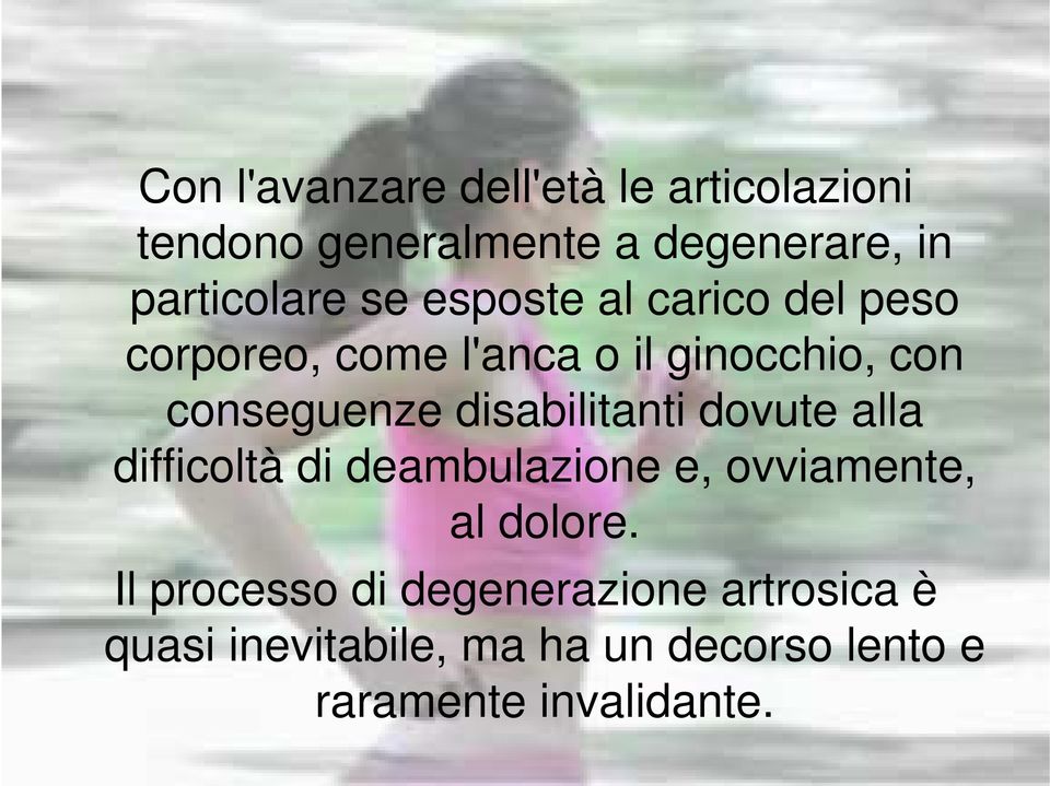 disabilitanti dovute alla difficoltà di deambulazione e, ovviamente, al dolore.