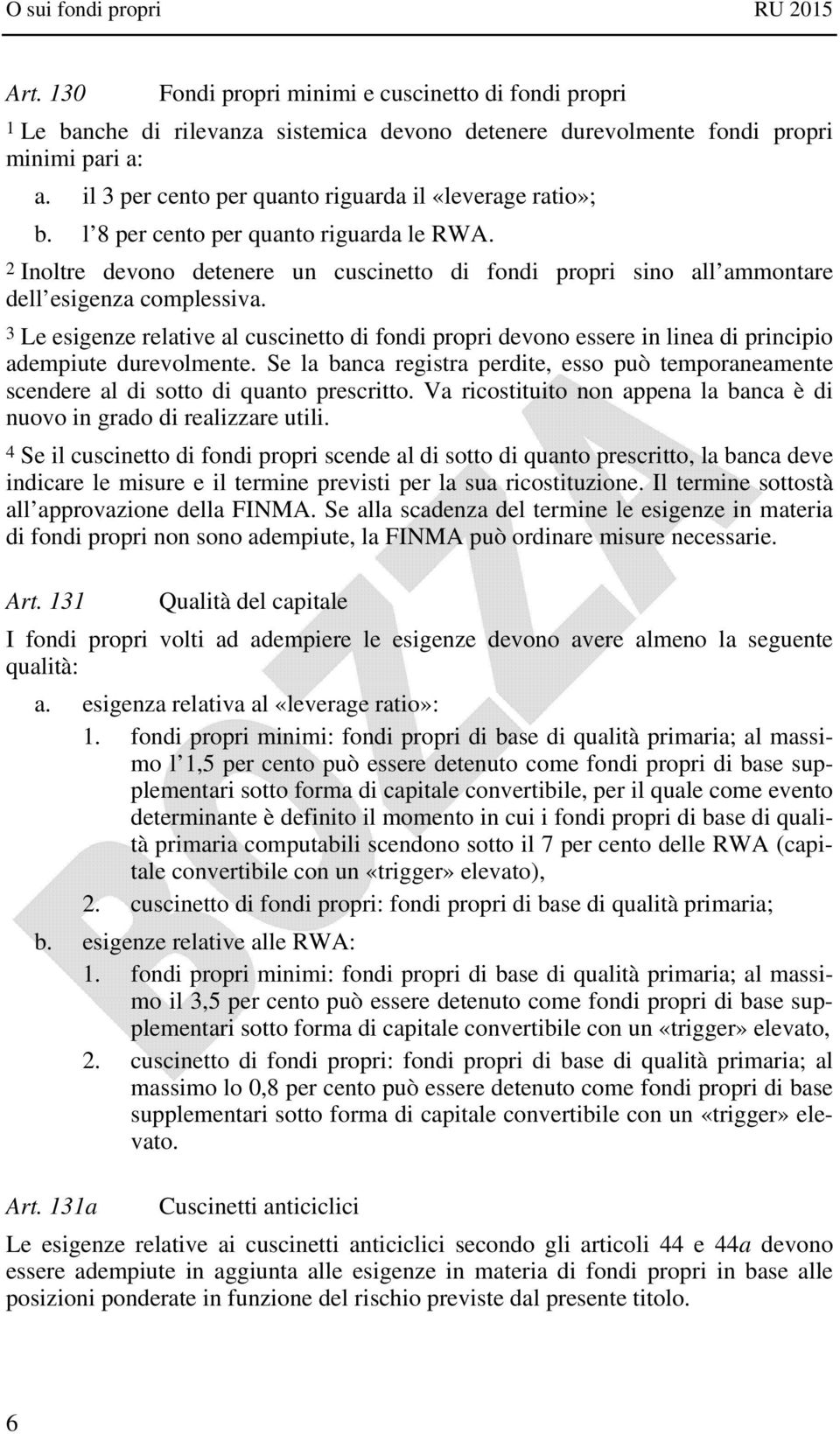 2 Inoltre devono detenere un cuscinetto di fondi propri sino all ammontare dell esigenza complessiva.