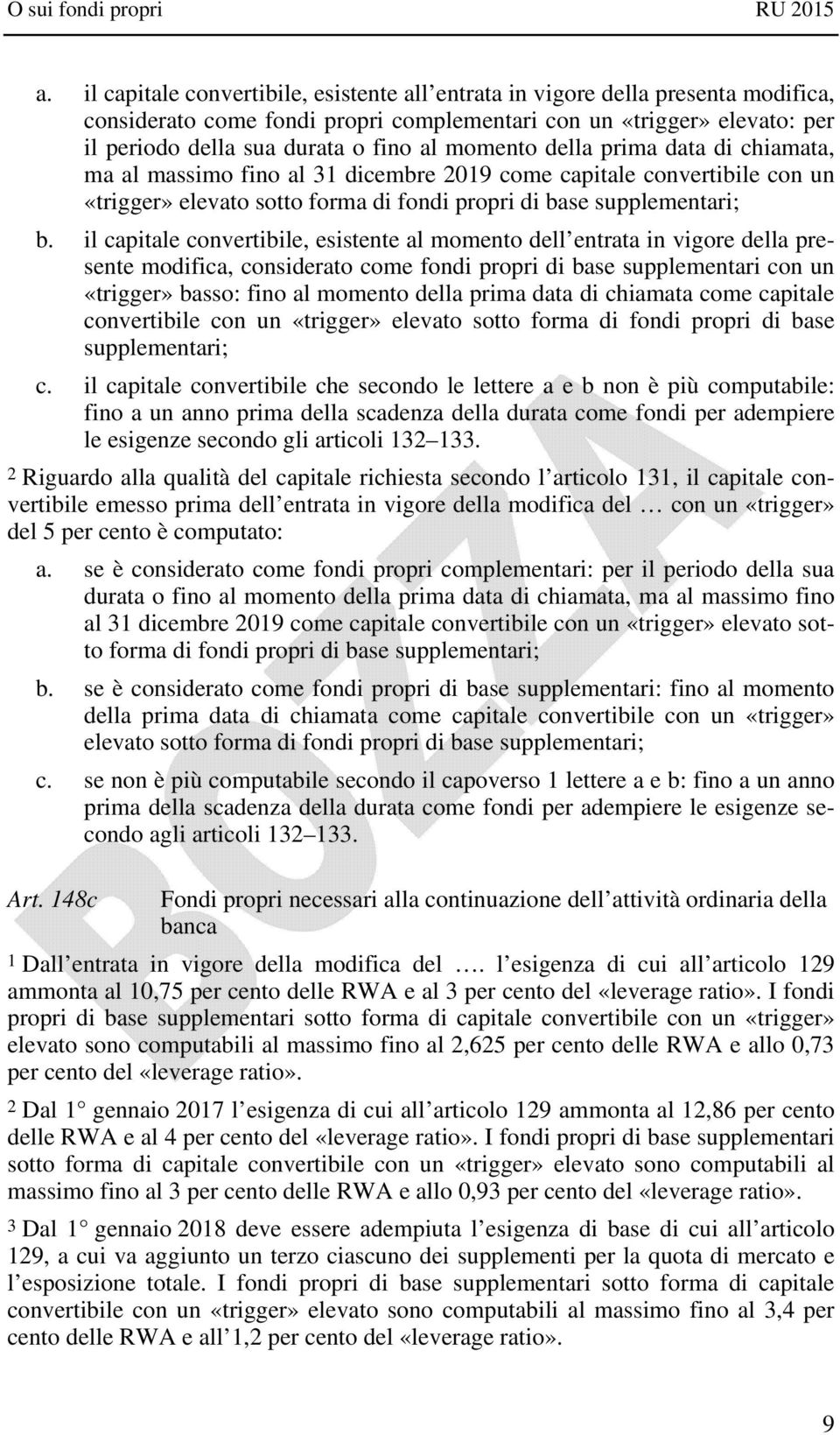 il capitale convertibile, esistente al momento dell entrata in vigore della presente modifica, considerato come fondi propri di base supplementari con un «trigger» basso: fino al momento della prima