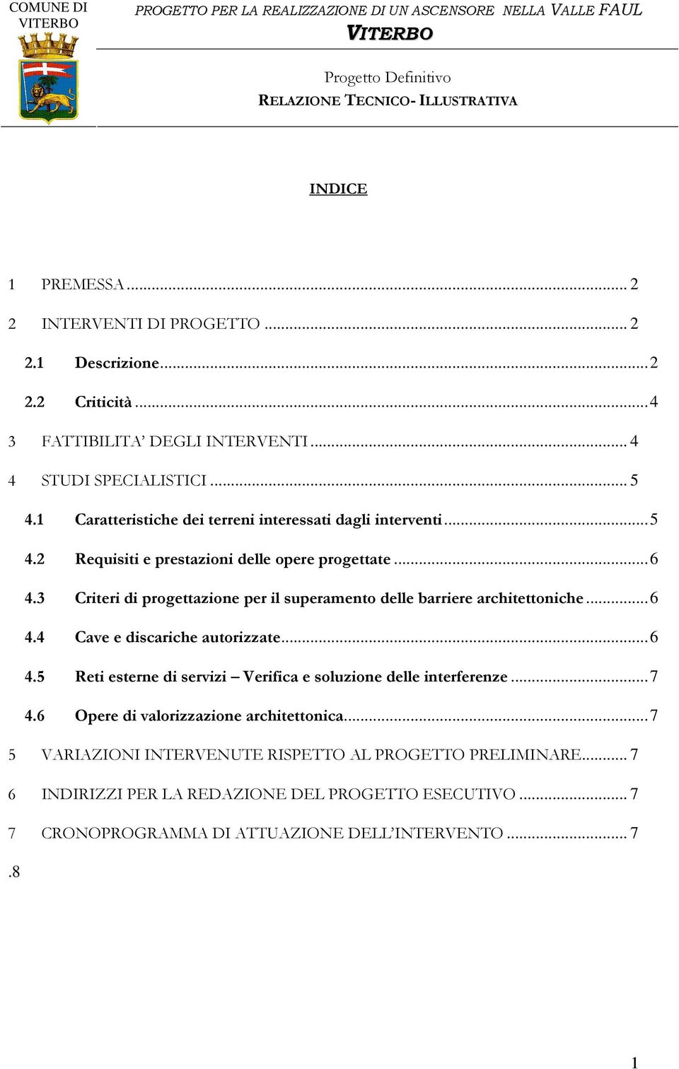 3 Criteri di progettazione per il superamento delle barriere architettoniche...6 4.4 Cave e discariche autorizzate...6 4.5 Reti esterne di servizi Verifica e soluzione delle interferenze.