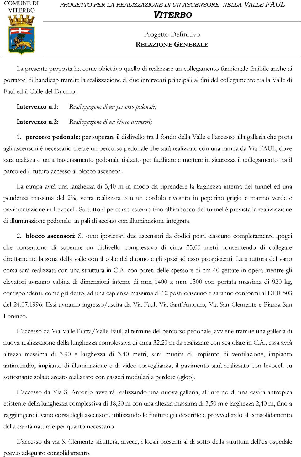 percorso pedonale: per superare il dislivello tra il fondo della Valle e l accesso alla galleria che porta agli ascensori è necessario creare un percorso pedonale che sarà realizzato con una rampa da