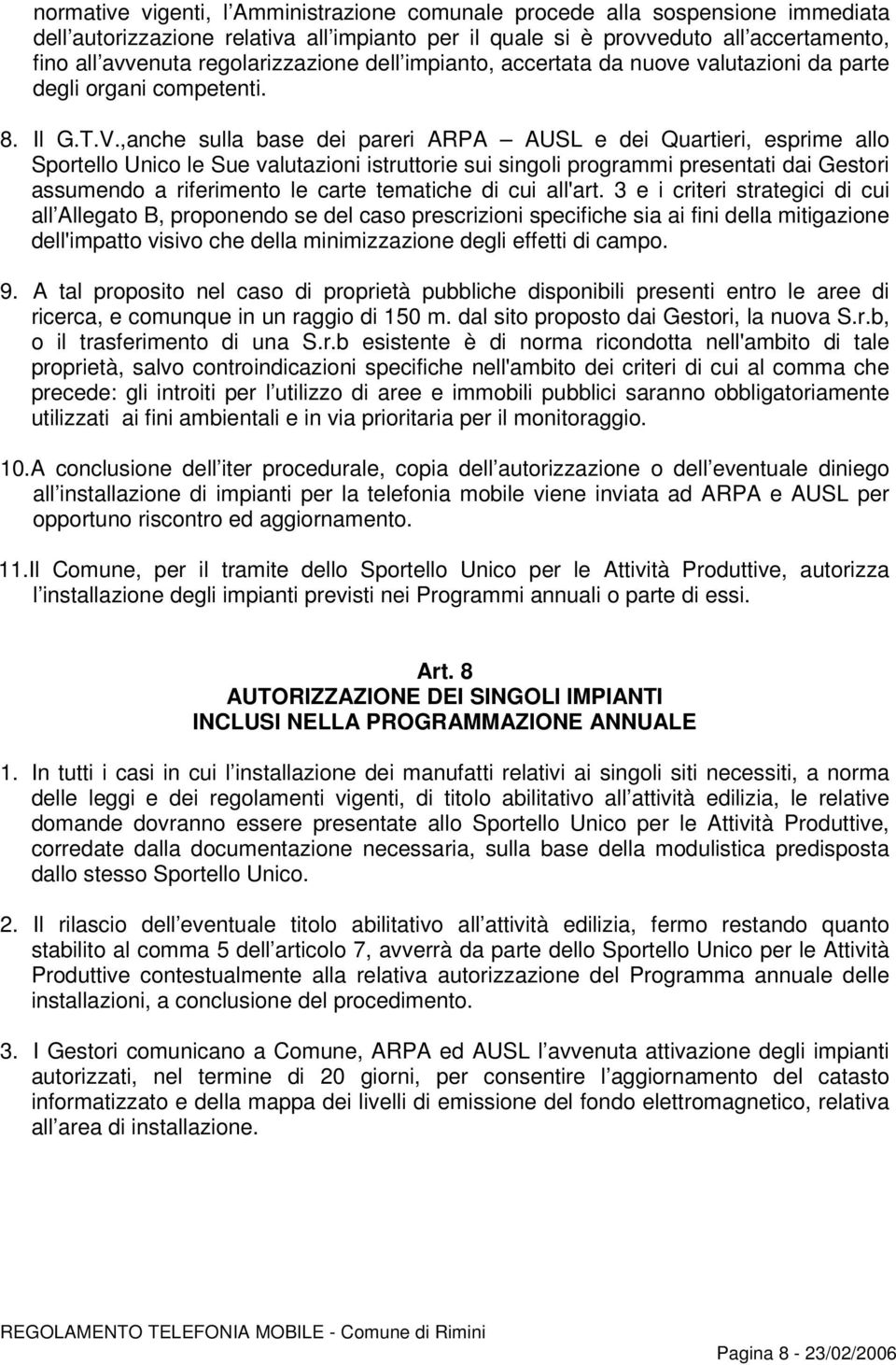 ,anche sulla base dei pareri ARPA AUSL e dei Quartieri, esprime allo Sportello Unico le Sue valutazioni istruttorie sui singoli programmi presentati dai Gestori assumendo a riferimento le carte