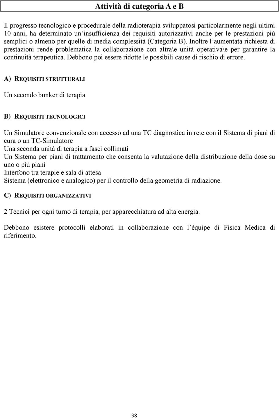 Inoltre l aumentata richiesta di prestazioni rende problematica la collaborazione con altra\e unità operativa\e per garantire la continuità terapeutica.