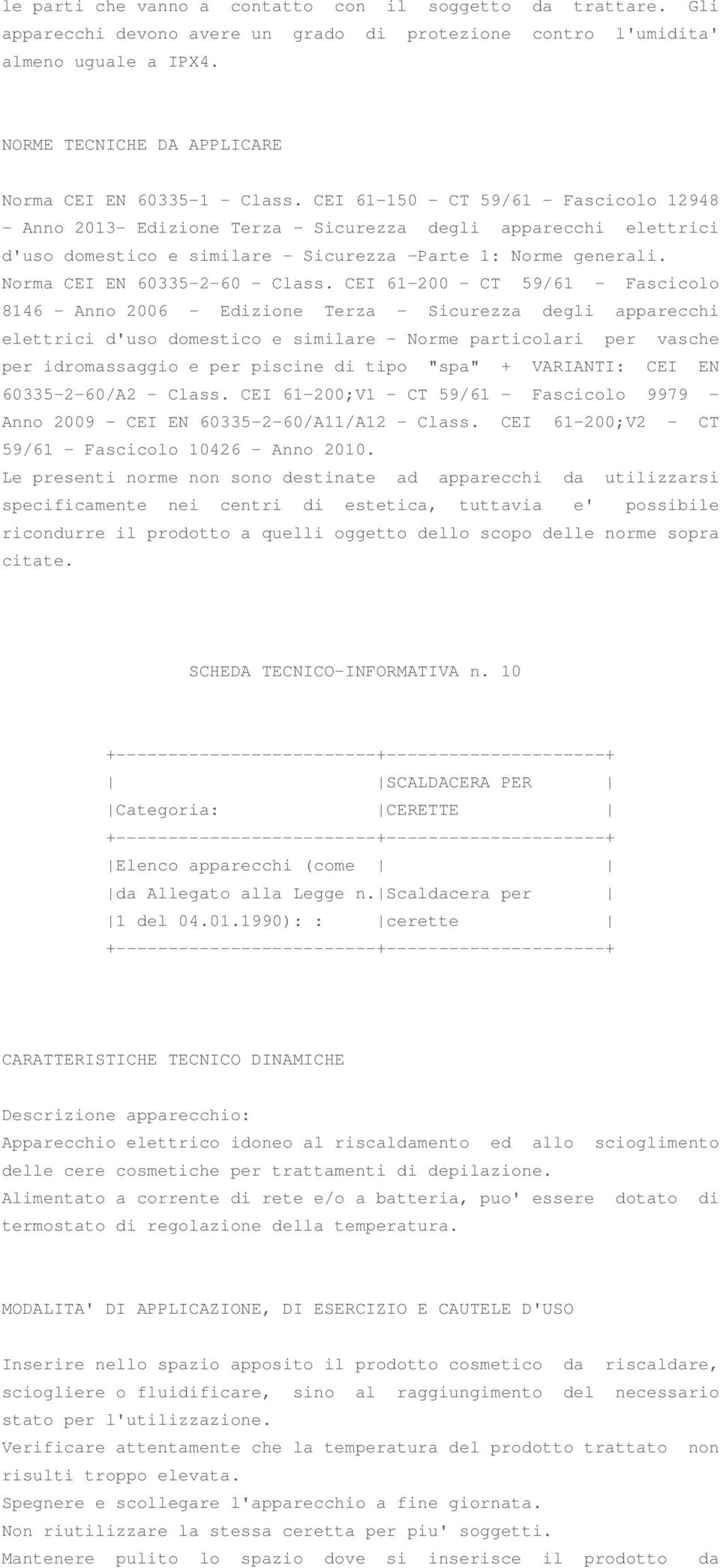 CEI 61-150 - CT 59/61 - Fascicolo 12948 - Anno 2013- Edizione Terza - Sicurezza degli apparecchi elettrici d'uso domestico e similare - Sicurezza -Parte 1: Norme generali.