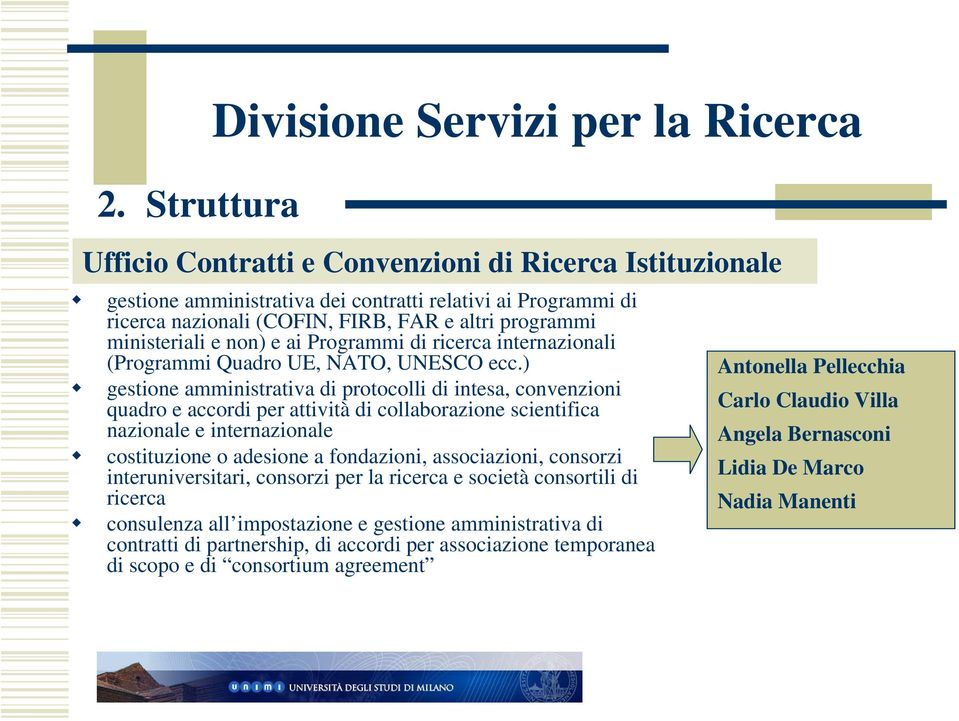 ) gestione amministrativa di protocolli di intesa, convenzioni quadro e accordi per attività di collaborazione scientifica nazionale e internazionale costituzione o adesione a fondazioni,