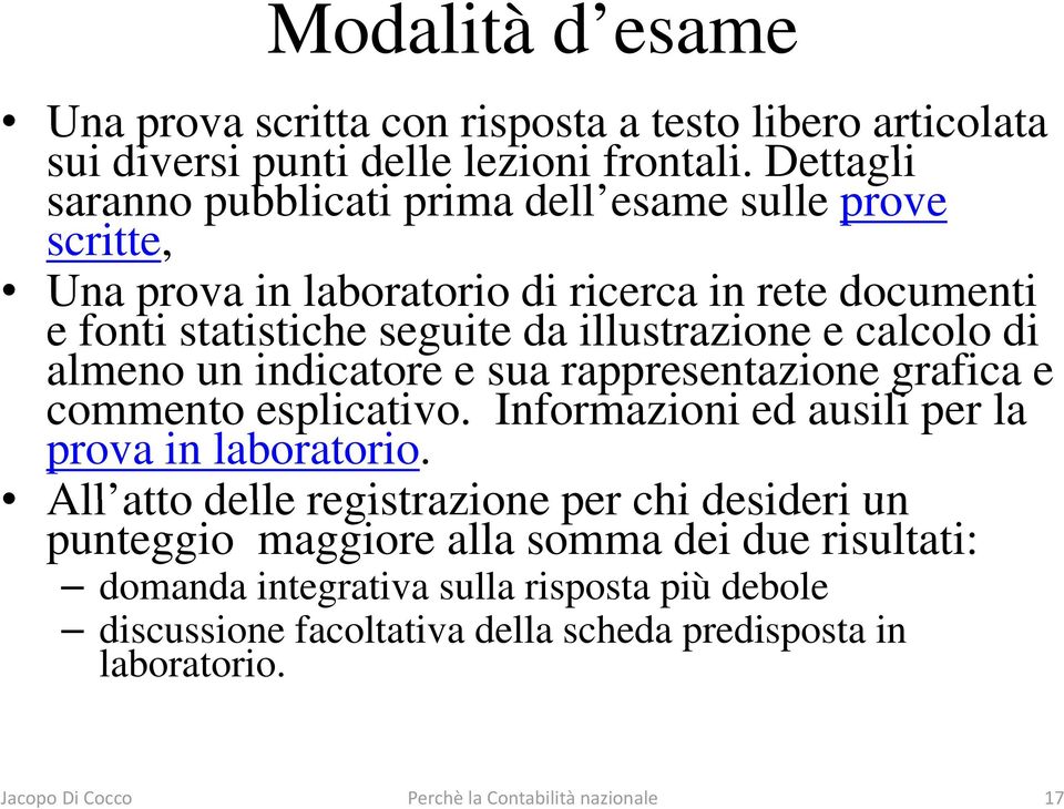 calcolo di almeno un indicatore e sua rappresentazione grafica e commento esplicativo. Informazioni ed ausili per la prova in laboratorio.