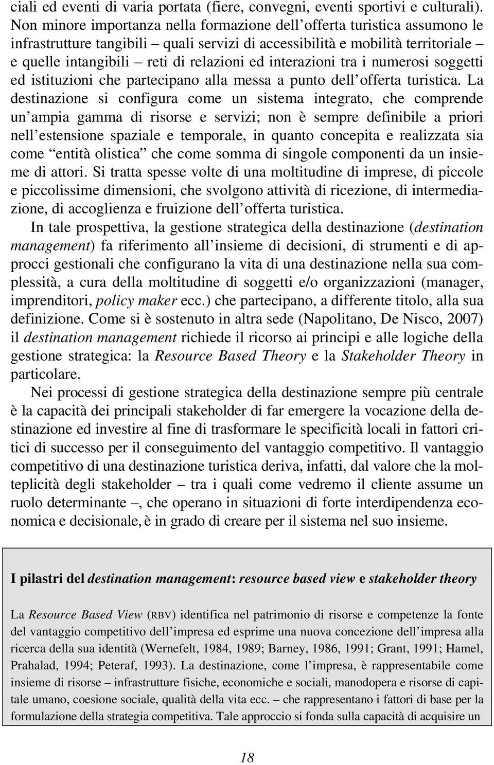 interazioni tra i numerosi soggetti ed istituzioni che partecipano alla messa a punto dell offerta turistica.