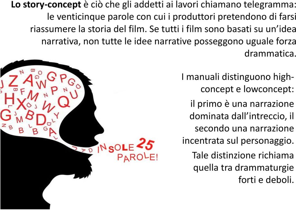 Se tutti i film sono basati su un idea narrativa, non tutte le idee narrative posseggono uguale forza drammatica.