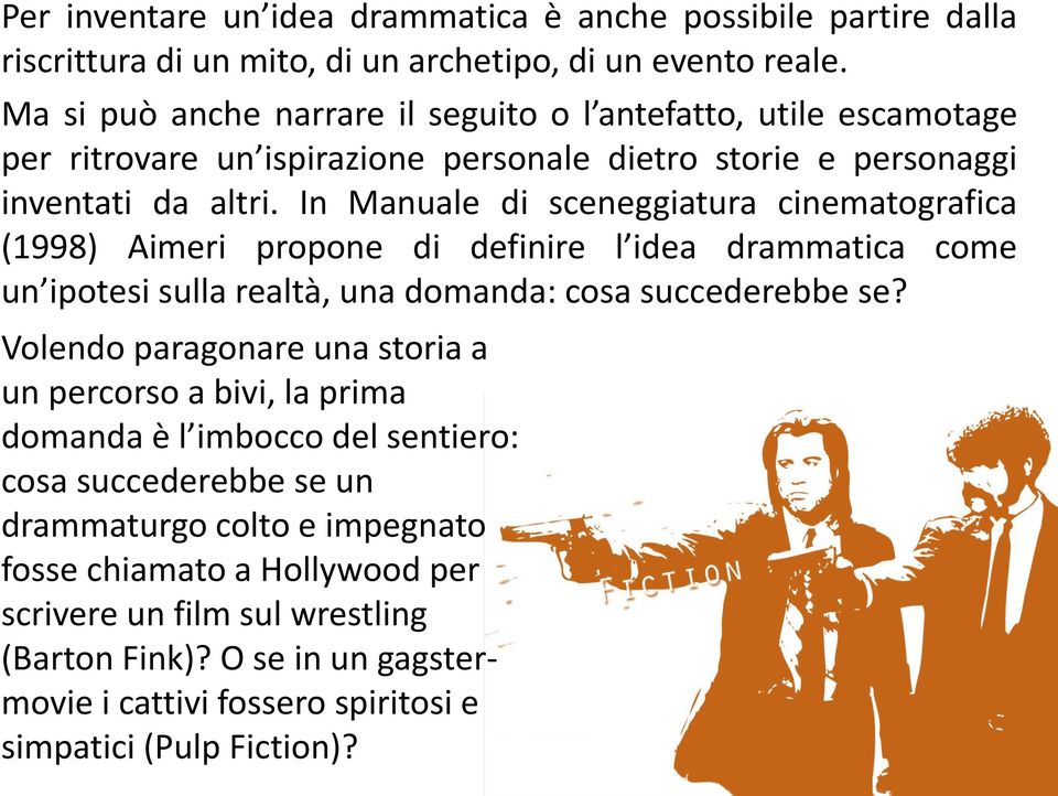In Manuale di sceneggiatura cinematografica (1998) Aimeri propone di definire l idea drammatica come un ipotesi sulla realtà, una domanda: cosa succederebbe se?