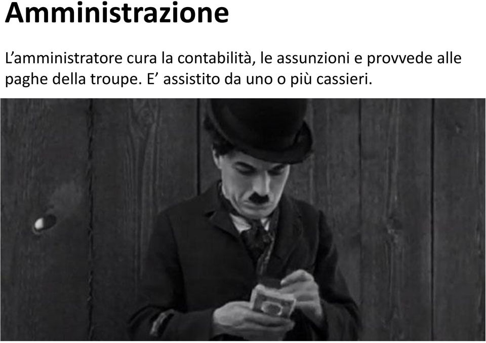 e provvede alle paghe della troupe.