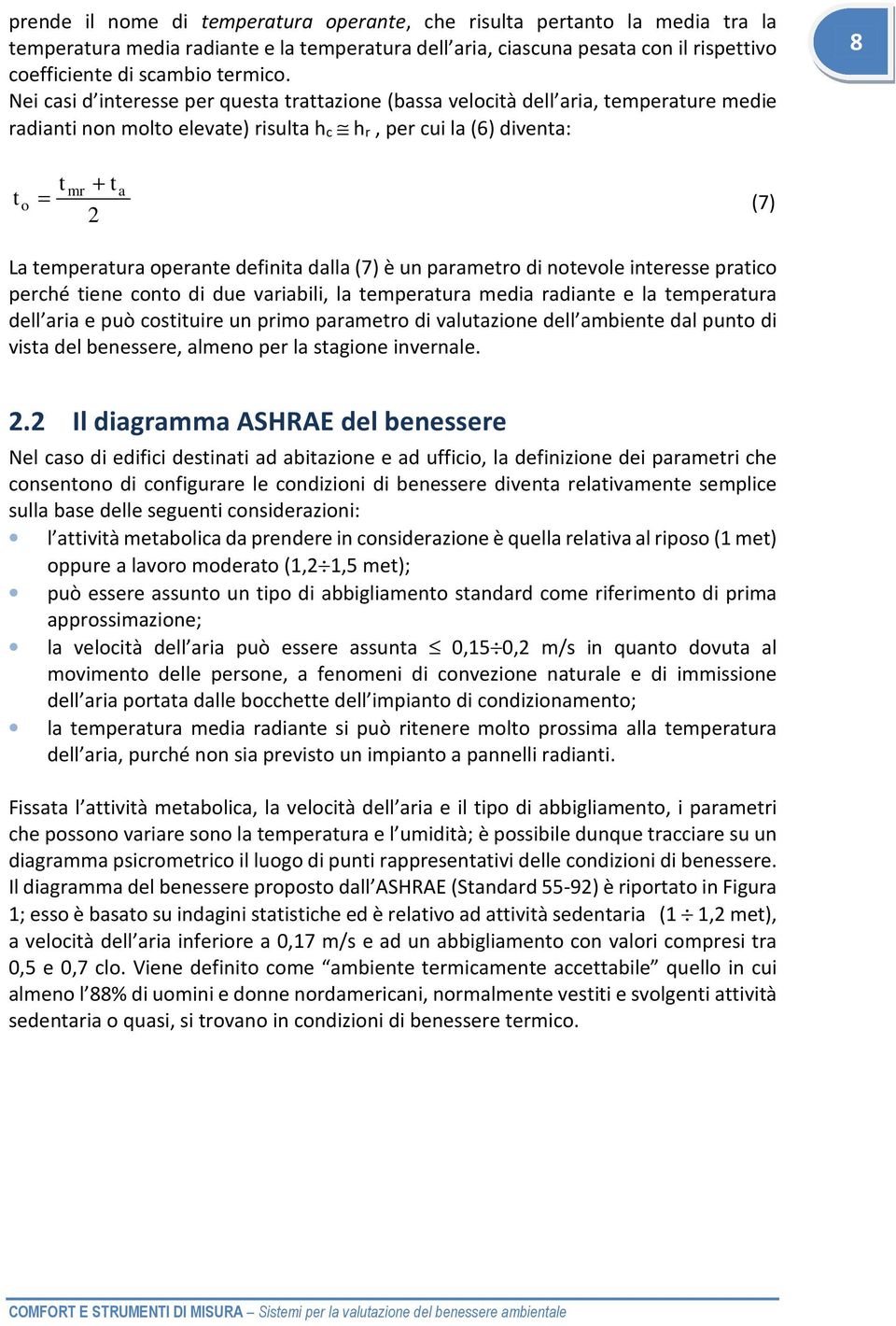 operante definita dalla (7) è un parametro di notevole interesse pratico perché tiene conto di due variabili, la temperatura media radiante e la temperatura dell aria e può costituire un primo