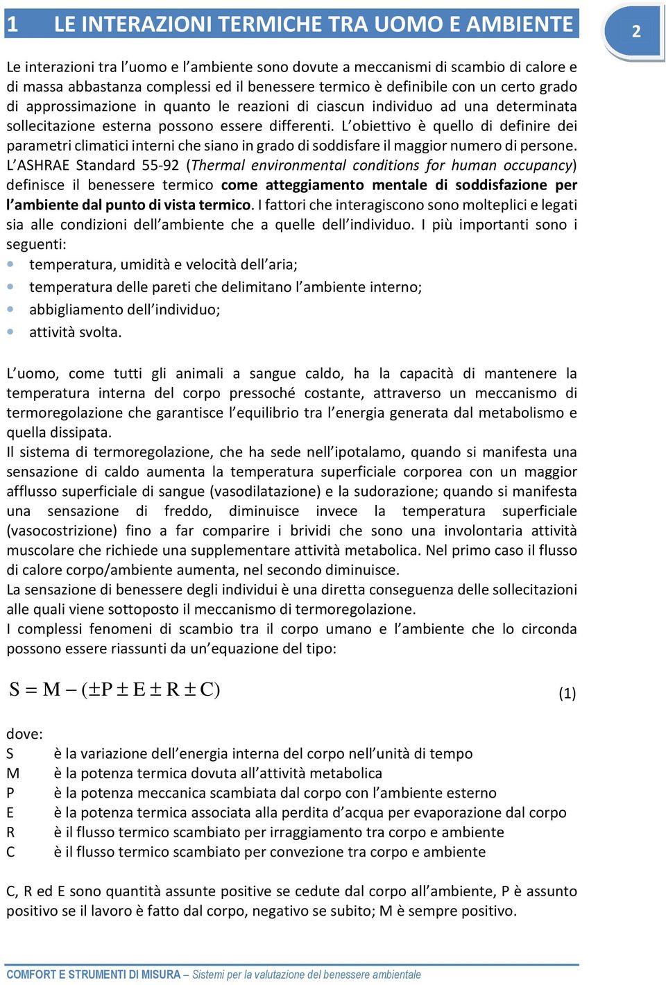 L obiettivo è quello di definire dei parametri climatici interni che siano in grado di soddisfare il maggior numero di persone.