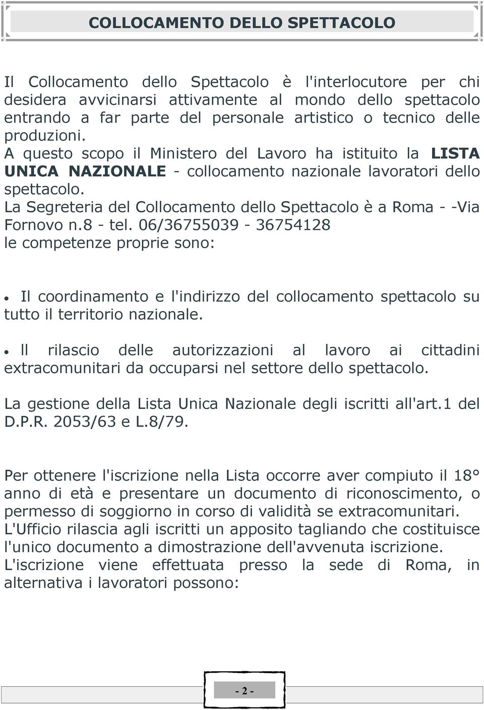 La Segreteria del Collocamento dello Spettacolo Ä a Roma - -Via Fornovo n.8 - tel.