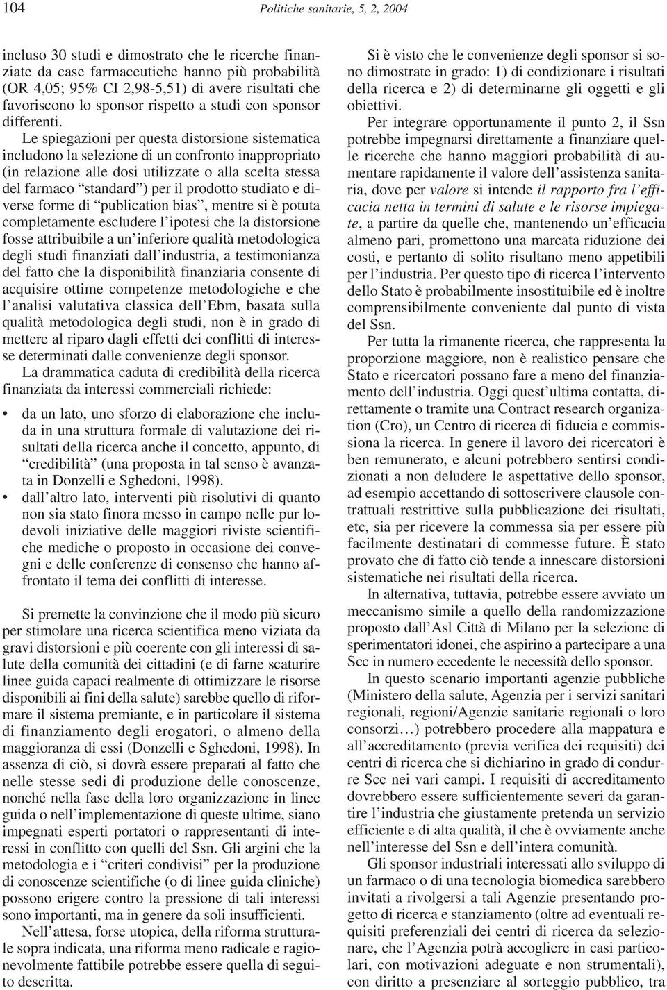 Le spiegazioni per questa distorsione sistematica includono la selezione di un confronto inappropriato (in relazione alle dosi utilizzate o alla scelta stessa del farmaco standard ) per il prodotto